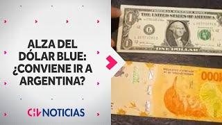 SE ALZA EL DÓLAR BLUE: ¿Le conviene a los chilenos viajar a Argentina? - CHV Noticias