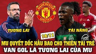 Tin Bóng Đá Tối 18/11: VAN GOL LÀ TƯƠNG LAI CỦA MU, MU QUYẾT DỐC HẦU BAO CHO THIÊN TÀI TRẺ