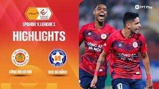 HIGHLIGHTS: CÔNG AN HÀ NỘI - SHB ĐÀ NẴNG | ĐẠI TIỆC BÀN THẮNG, HÀNG ĐẪY MỞ HỘI