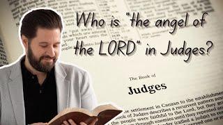 Who is “the Angel of the LORD” in the book of Judges? • Jesus in Judges