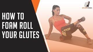 How To Foam Roll Your Glutes