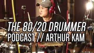 Arthur Kam Interview - The 80/20 Drummer Podcast