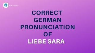 How to pronounce 'Liebe Sara ' (Dear Sara) in German? | German Pronunciation