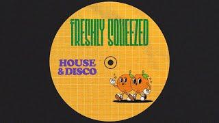  FRESHLY SQUEEZED  [HOUSE & DISCO MIX]