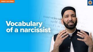 Vocabulary of a Narcissist | Khutbah by Dr. Omar Suleiman