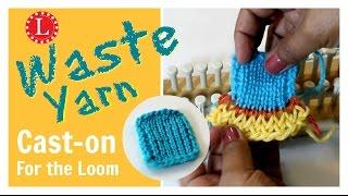 LOOM KNITTING Cast On with Waste Yarn for Tight Stitches - Lifeline
