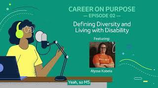 Career On Purpose: Episode 2 - Defining Diversity and Living with Disability featuring Alyssa Kobela