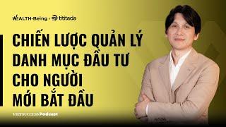 WB Ep6 |Chiến lược quản lý danh mục đầu tư cho người mới bắt đầu| Dr.Lê Anh Tuấn, CIO Dragon Capital