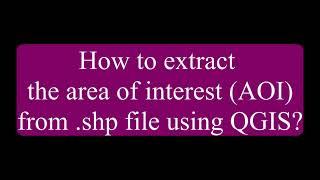 Extract the area of interest AOI from .shp file using QGIS.