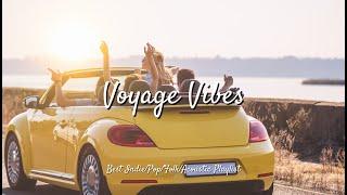 Voyage Vibes: Joyful Sounds for Calm Escapes | Best Indie/Pop/Folk/Acoustic Playlist