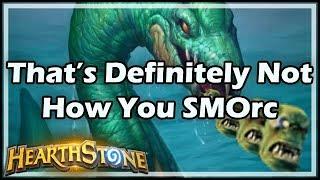 [Hearthstone] That’s Definitely Not How You SMOrc