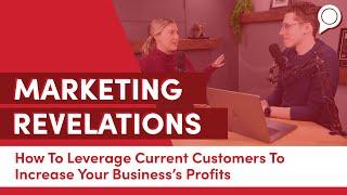 Ep 36 - How To Leverage Current Customers To Increase Your Business's Profits