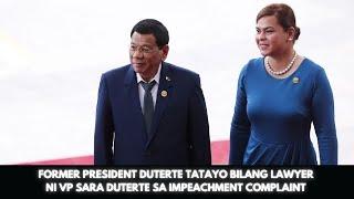 FORMER PRESIDENT DUTERTE TATAYO BILANG LAWYER NI VP SARA DUTERTE SA IMPEACHMENT COMPLAINT