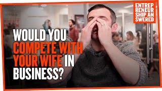 Would You Compete With Your Wife in Business?