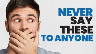 6 Things You Should Never Say to Anyone