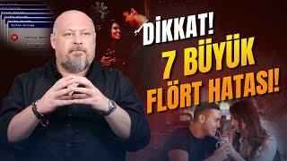 Sakın Bunları Yapmayın! 7 Büyük Flört Hatası! | Tuna Tüner