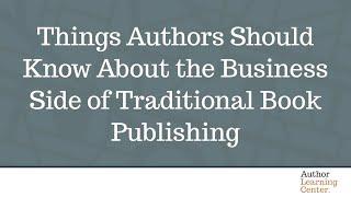 Things Authors Should Know About the Business Side of Traditional Book Publishing