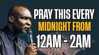 PRAY THIS EVERY MIDNIGHT FROM 12AM - 2AM - APOSTLE JOSHUA SELMAN