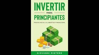 Invertir Para Principiantes: Pasos Hacia La Libertad Financiera - Audiolibros En Español Completos