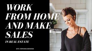 How To Work From Home In Real Estate And Still Make Sales!