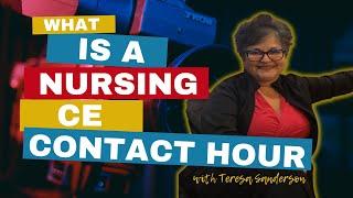 WHAT IS A NURSING CE CONTACT HOUR? 