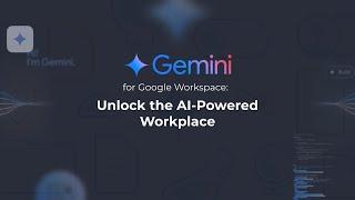 Gemini for Google Workspace: Unlock the AI-Powered Workplace