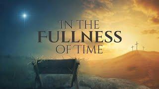 In the Fullness of Time - Christmas Production