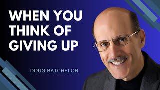 When You Think of Giving up | Doug Batchelor| Granite Bay Hilltop SDA Church