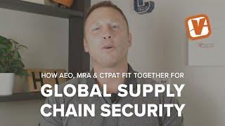 How AEO, MRA & CTPAT Fit Together for Global Supply Chain Security