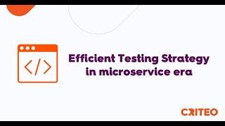 Criteo DevXDays - Efficient Testing Strategy in microservice era