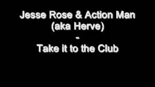 Jesse Rose & Action Man (aka Herve) - Take it to the Club FULL VERSION