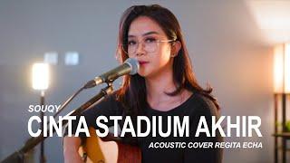 CINTA STADIUM AKHIR - SOUQY (ACOUSTIC COVER BY REGITA ECHA)