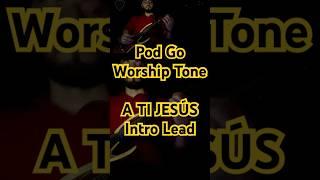 Pod Go Worship Tone “A TI JESÚS” - Intro Lead |​⁠| Lead Guitar • GuitarCam