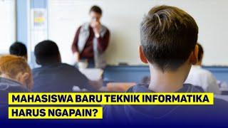 MAHASISWA BARU TEKNIK INFORMATIKA HARUS NGAPAIN?