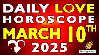 Daily Love Horoscope March 10, 2025 - Love Horoscope for Today | SunSigns.Org #dailylovehoroscpe