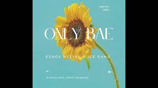 ONLY BAE - KONOX WEEYKA & ICE RAMO