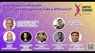 PMI Chapter Xchange Event From Output to Outcome   Can Project Management make a difference?