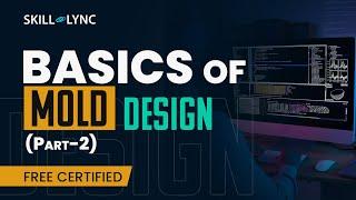 Basics of Mold Design (Part 2) | Mechanical Engineering Free Certified Workshop | Skill-Lync