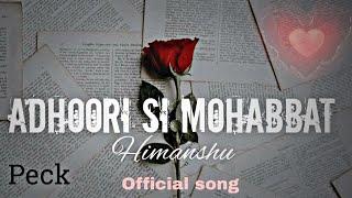 ADHOORI SI MOHABBAT  by peak  Official Audio | Himanshu  #peck #AdhooriSiMohabbat  A2SH ️‍