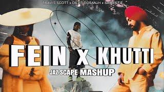 FEIN x KHUTTI (JAZ Scape Mashup) • Diljit Dosanjh • Travis Scott • Saweetie