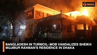 Bangladesh in Turmoil: Mob Vandalizes Sheikh Mujibur Rahman's Residence in Dhaka