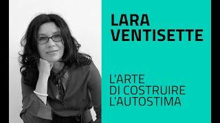 Lara Ventisette - L'arte di costruire l'autostima