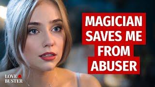 Magician Saves Me From Abuser | @LoveBusterShow