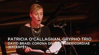 Patricia O’Callaghan, Gryphon Trio | David Braid: Corona Divinae Misericordiae (excerpts)