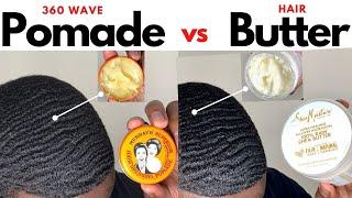 360 Waves: Pomade (Grease) vs Hair Butter (Shea Butter)