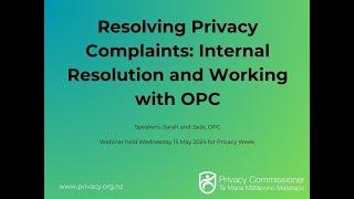 Resolving Privacy Complaints: Internal Resolution and Working with OPC