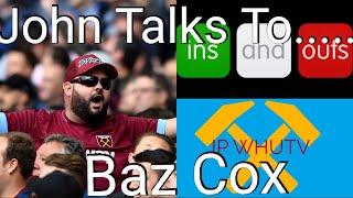 John Talks To... Baz Cox | West Ham United Thoughts | JPWHUTV