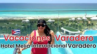 VACACIONES VARADERO CUBA ️ HOTEL MELIA INTERNACIONAL VARADERO 2024 | VALE LA PENA? (1ra PARTE) VLOG