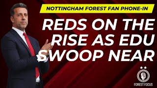 NOTTINGHAM FOREST FINALLY CHANGING PERCEPTIONS WITH EDU MOVE | REDS FAN PHONE-IN