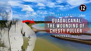 Guadalcanal: The Wounding of Chesty Puller | History Traveler Episode 412